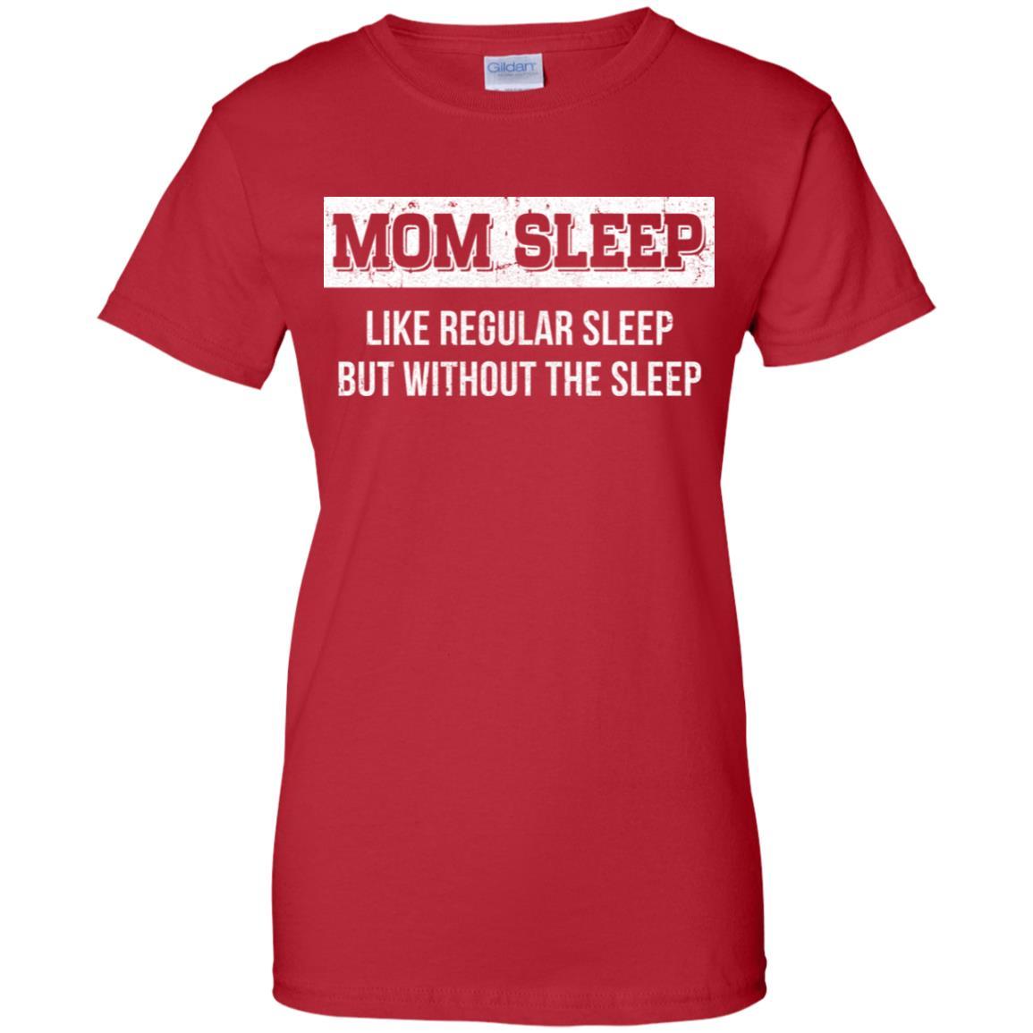 Mom Sleep Like Regular Sleep But Without The Sleep-T-Shirt & Tank Top-Women's T-Shirt-Red