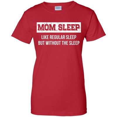 Mom Sleep Like Regular Sleep But Without The Sleep-T-Shirt & Tank Top-Women's T-Shirt-Red
