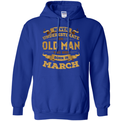 Never Underestimate An Old Man Who Was Born In March-T-Shirt & Hoodie-Pullover Hoodie-Royal