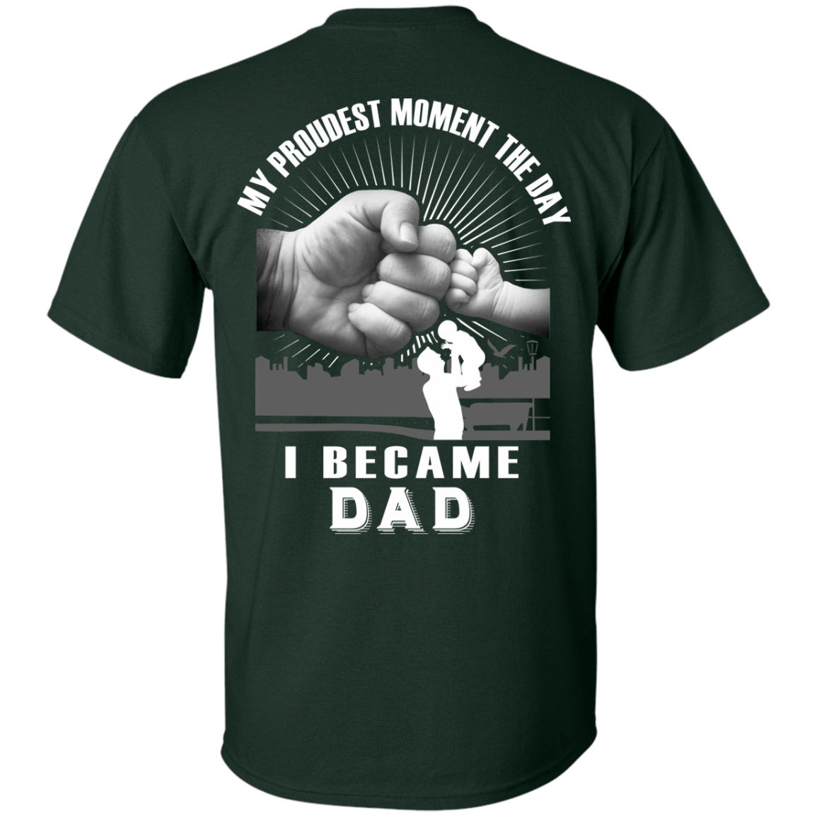 My Proudest Moment The Day I Became Dad-T-Shirt & Hoodie-Classic T-Shirt-Forest Green