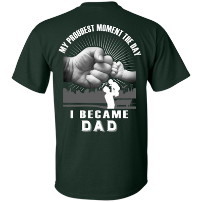 My Proudest Moment The Day I Became Dad-T-Shirt & Hoodie-Classic T-Shirt-Forest Green