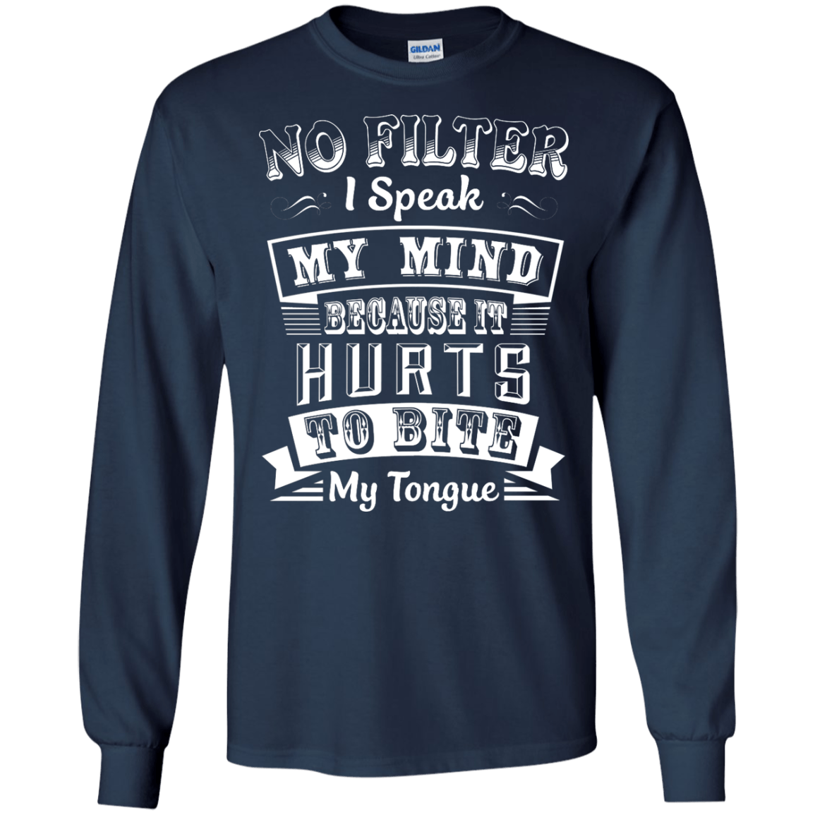 No Filter I Speak My Mind Because It Hurts To Bite My Tongue-T-Shirt & Hoodie-Long Sleeve T-Shirt-Navy