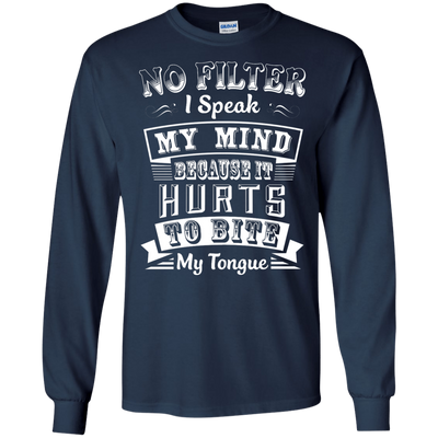 No Filter I Speak My Mind Because It Hurts To Bite My Tongue-T-Shirt & Hoodie-Long Sleeve T-Shirt-Navy