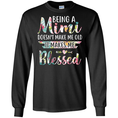 Being A Mimi Doesn't Make Me Old It Makes Me Blessed-T-Shirt & Hoodie-Long Sleeve T-Shirt-Black