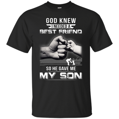 God Knew I Needed A Best Friend So He Gave My Son-T-Shirt & Hoodie-Classic T-Shirt-Black