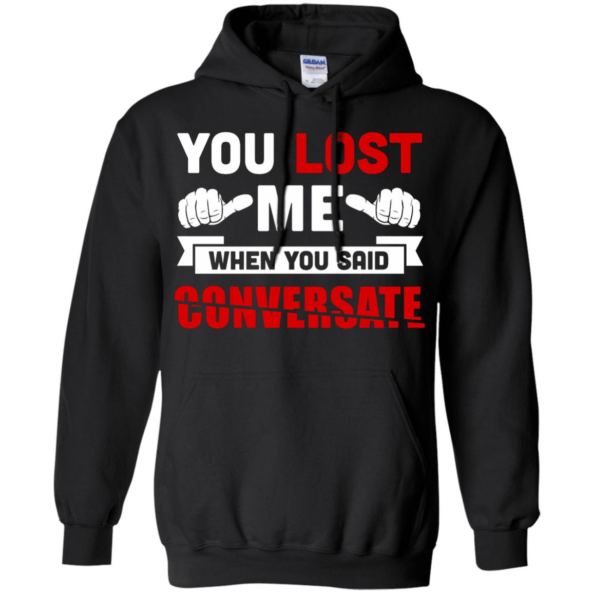 You Lost Me When You Said CONVERSATE-T-Shirt & Hoodie-Pullover Hoodie-Black