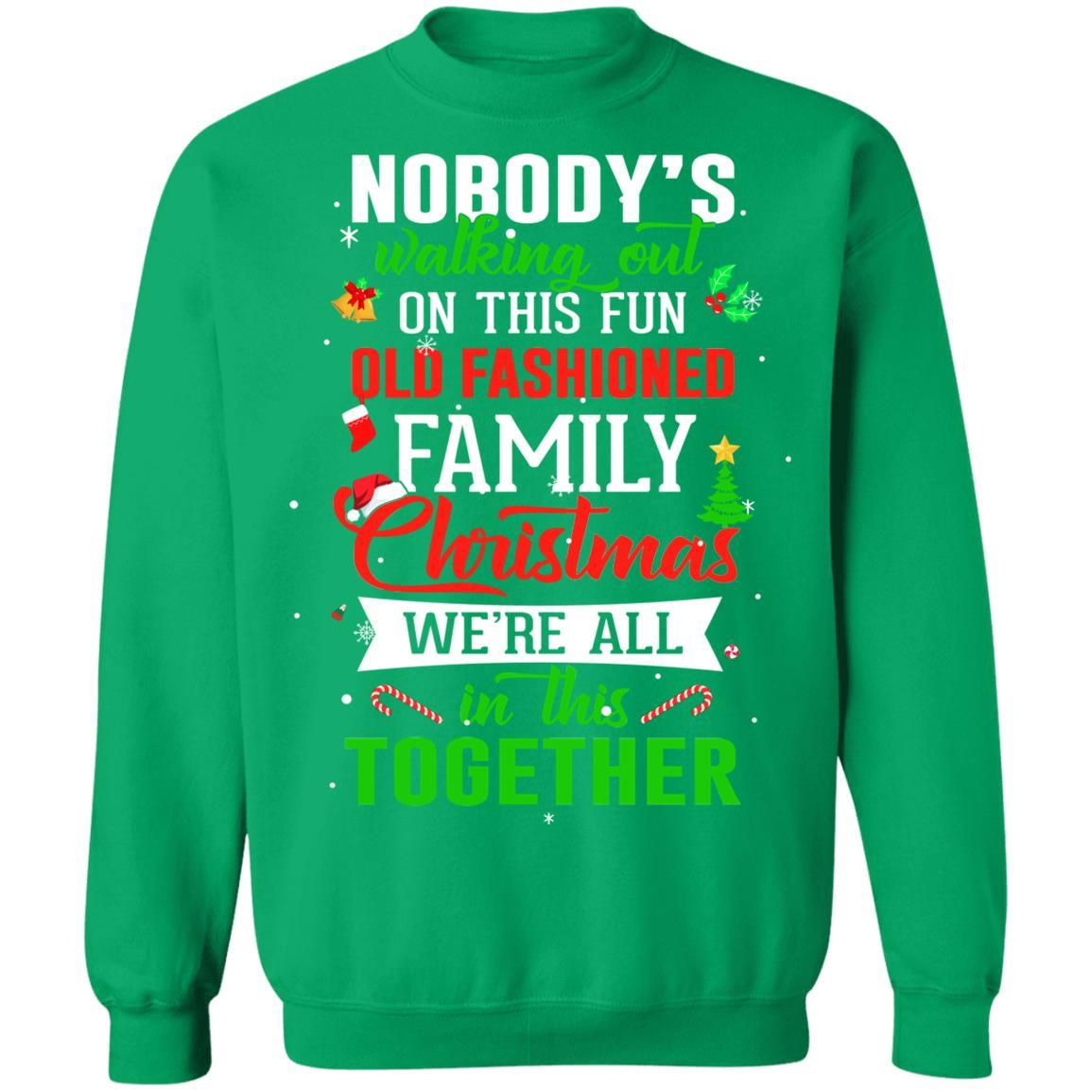 Nobody's Walking Out On This Fun Old Family Christmas Xmas-T-Shirt & Sweatshirt-Crewneck Sweatshirt-Irish Green