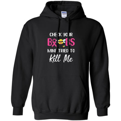 Check Your Boobs Mine Tried To Kill Me Breast Cancer-T-Shirt & Hoodie-Pullover Hoodie-Black