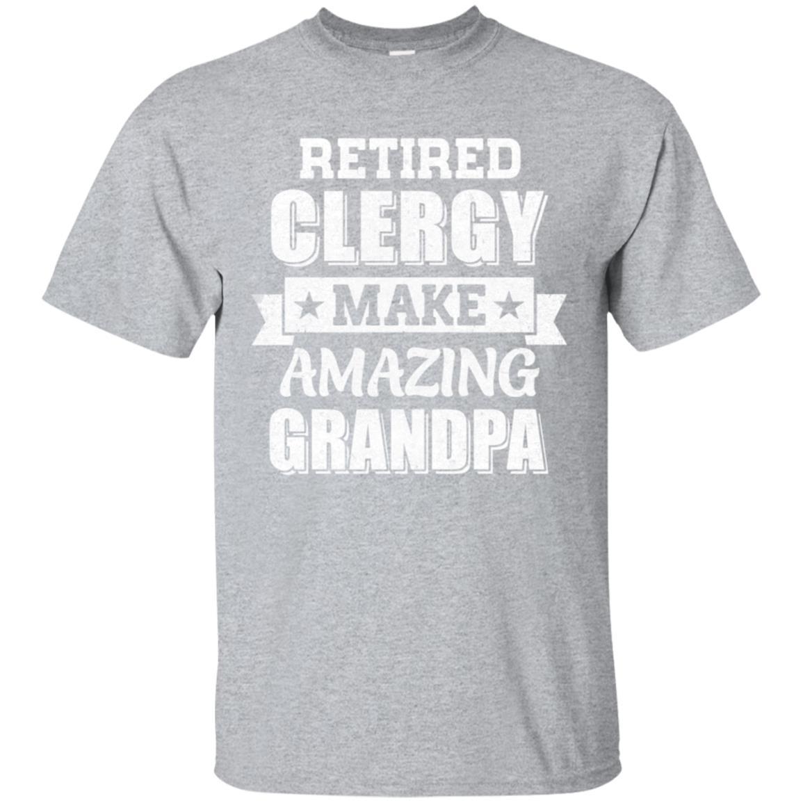Funny Retired Clergy Make Amazing Grandpa Gifts-T-Shirt & Hoodie-Classic T-Shirt-Sport Grey