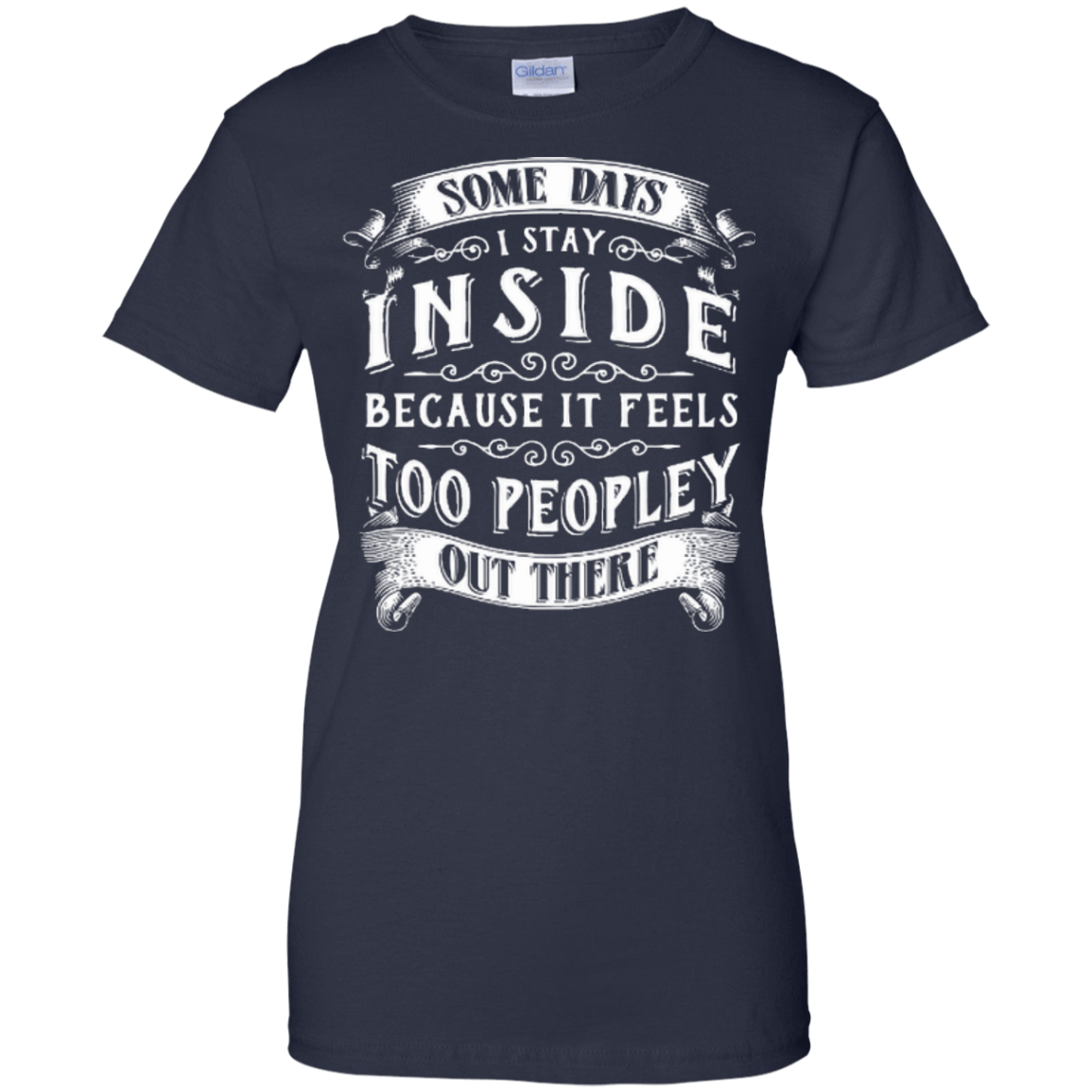 Some Days I Just Stay Inside Because It Feels Too Peopley-T-Shirt & Hoodie-Women's T-Shirt-Navy