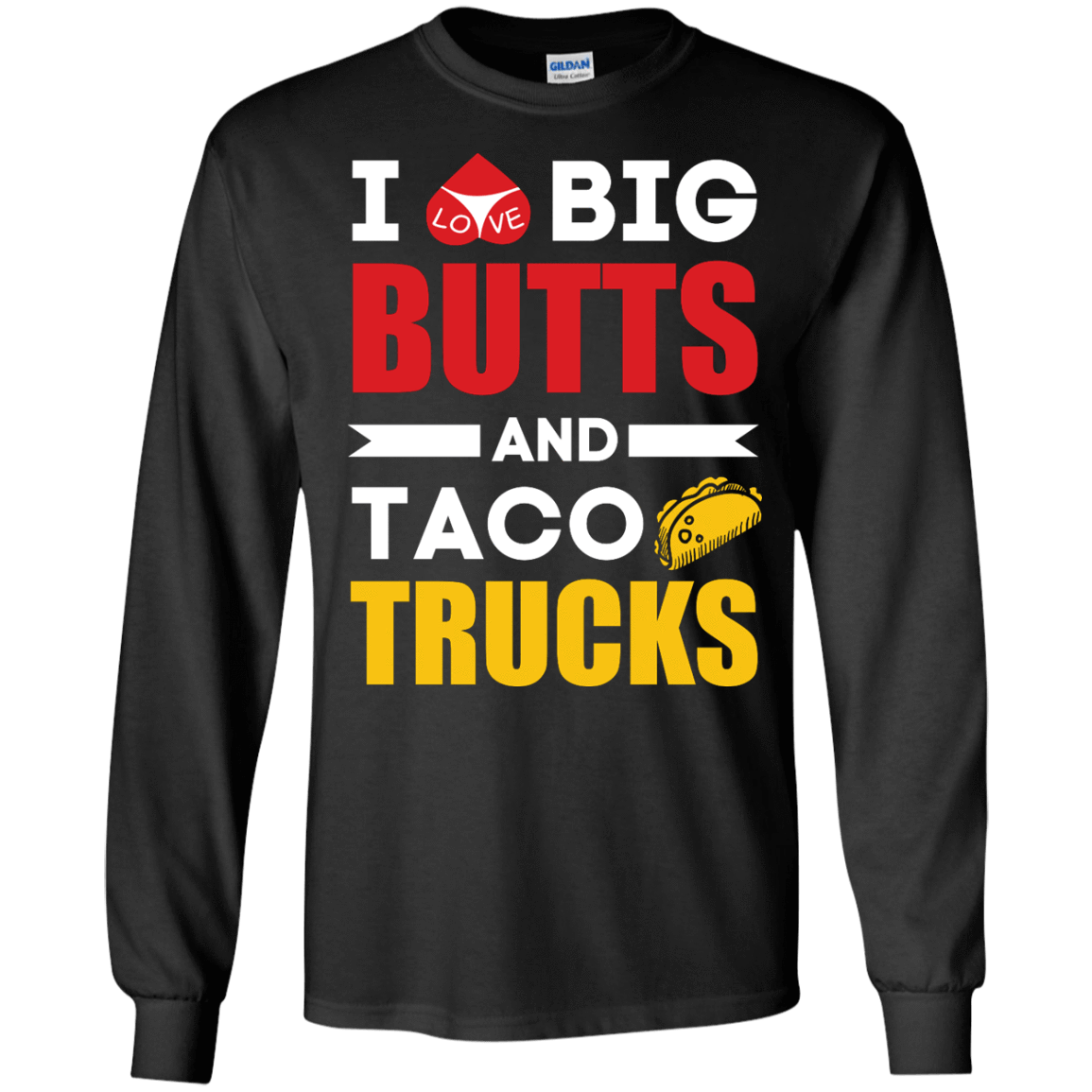 I Love Big Butts And Taco Trucks-T-Shirt & Hoodie-Long Sleeve T-Shirt-Black
