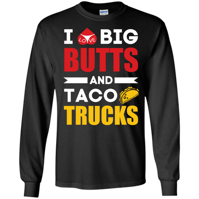 I Love Big Butts And Taco Trucks-T-Shirt & Hoodie-Long Sleeve T-Shirt-Black