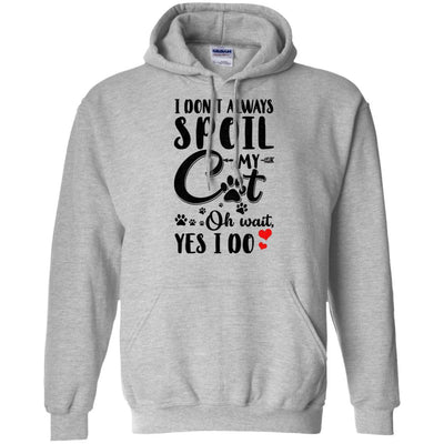 I Don't Always Spoil My Cat Oh Wait Yes I Do Cat Lover-T-Shirt & Tank Top-Pullover Hoodie-Sport Grey