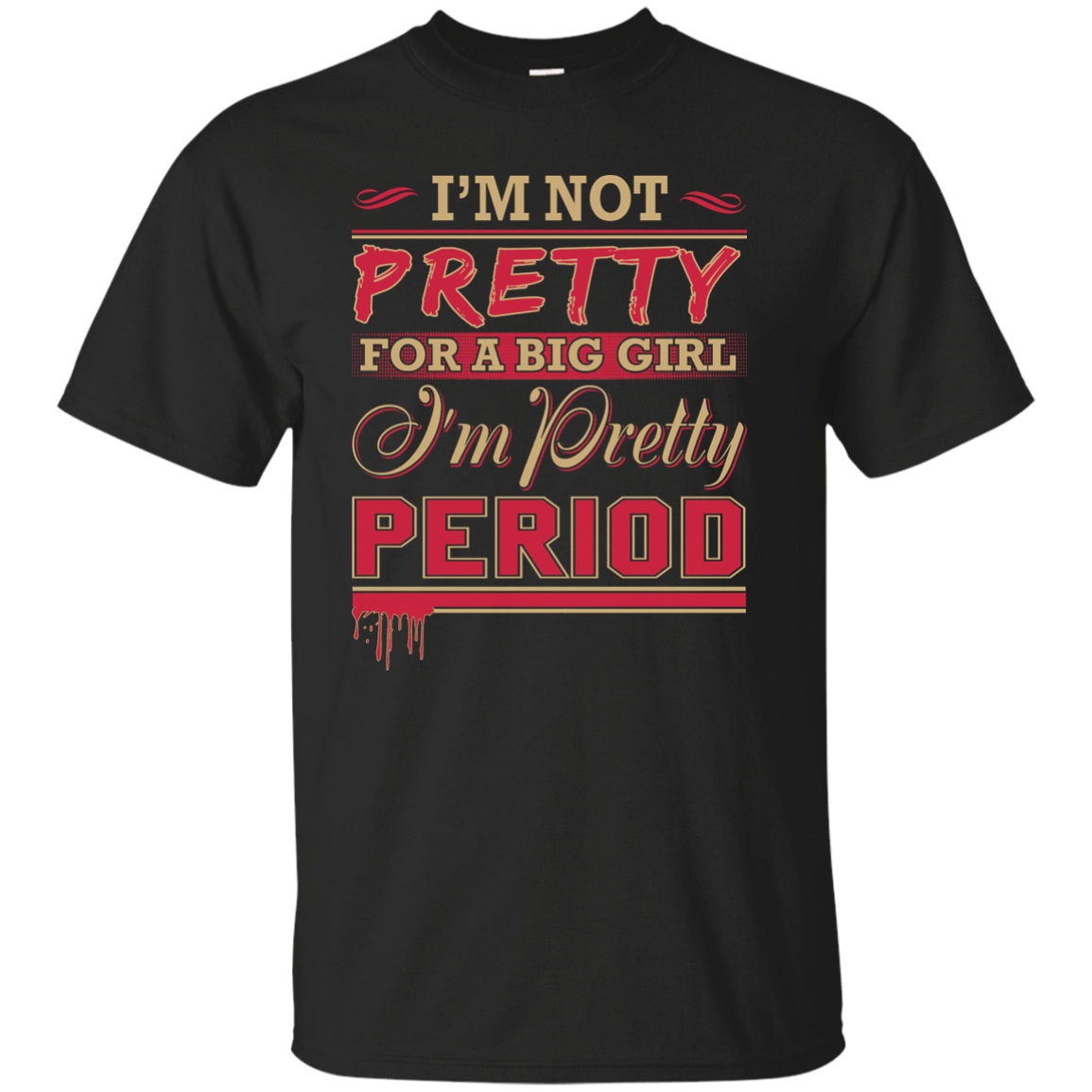 I'm Not Pretty For A Big Girl I'm Pretty Period-T-Shirt & Hoodie-Classic T-Shirt-Black