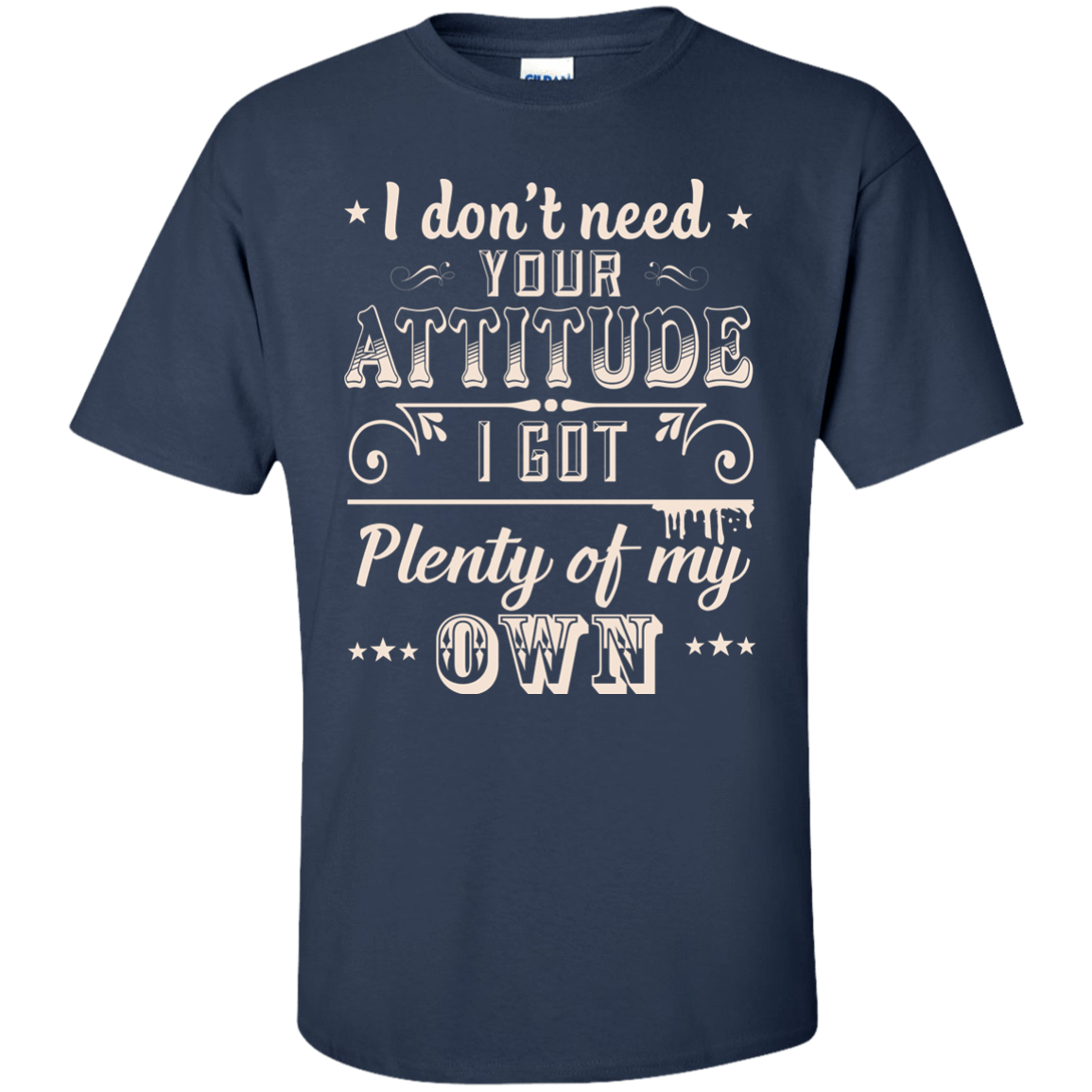 I Don't Need Your Attitude-T-Shirt & Hoodie-Classic T-Shirt-Navy