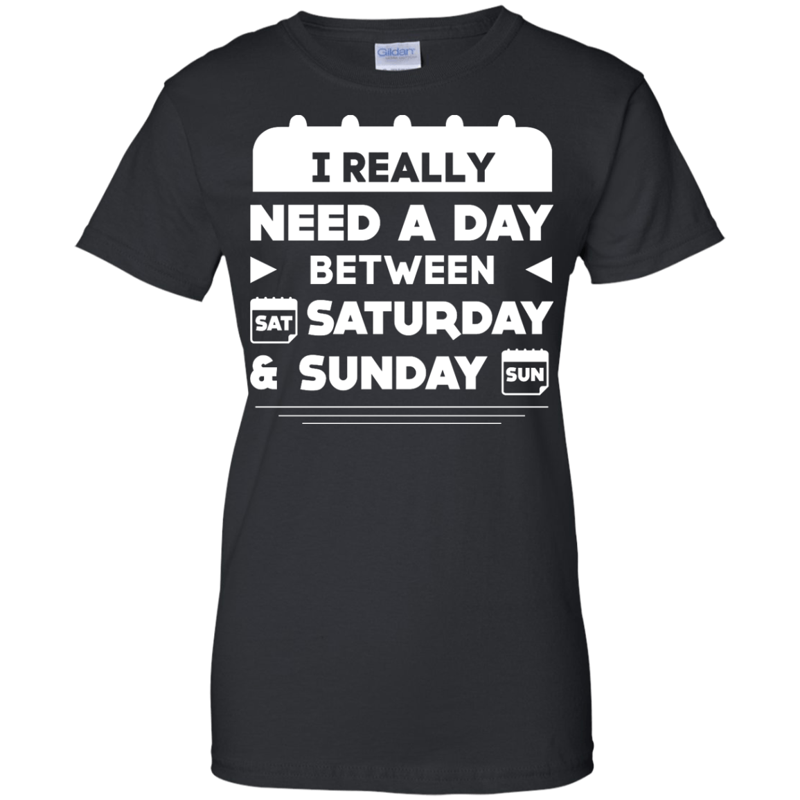 I Really Need A Day Between Saturday And Sunday-T-Shirt & Hoodie-Women's T-Shirt-Black