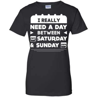 I Really Need A Day Between Saturday And Sunday-T-Shirt & Hoodie-Women's T-Shirt-Black