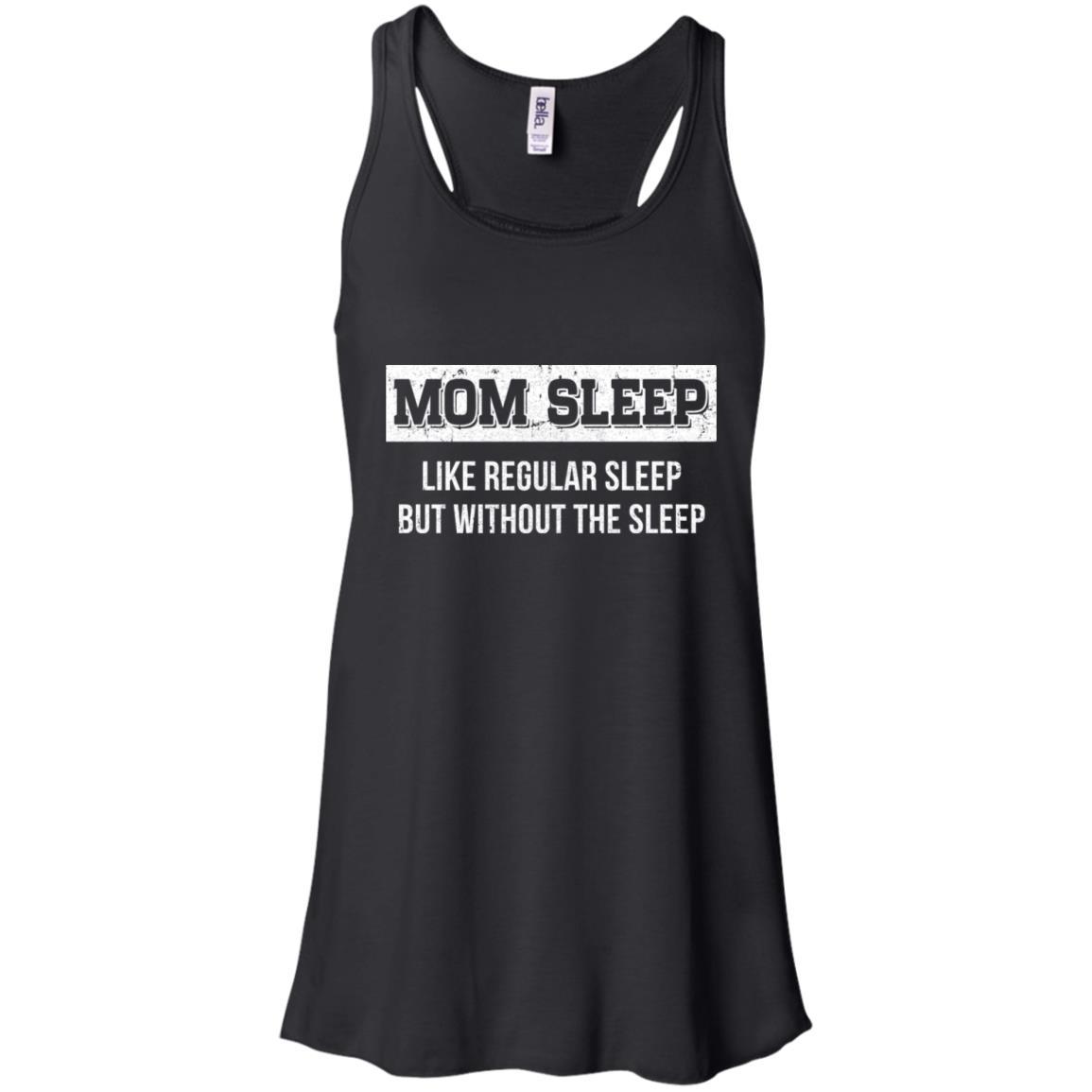 Mom Sleep Like Regular Sleep But Without The Sleep-T-Shirt & Tank Top-Women's Flowy Racerback Tank-Black