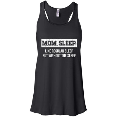 Mom Sleep Like Regular Sleep But Without The Sleep-T-Shirt & Tank Top-Women's Flowy Racerback Tank-Black