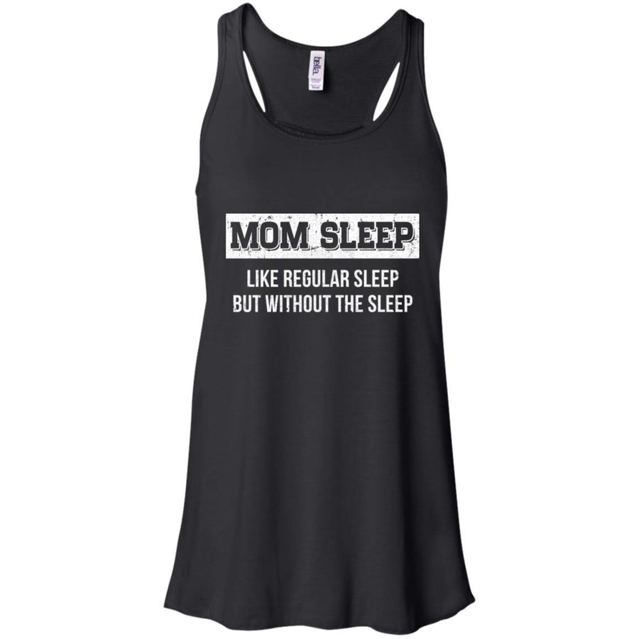 Mom Sleep Like Regular Sleep But Without The Sleep-T-Shirt & Tank Top-Women's Flowy Racerback Tank-Black