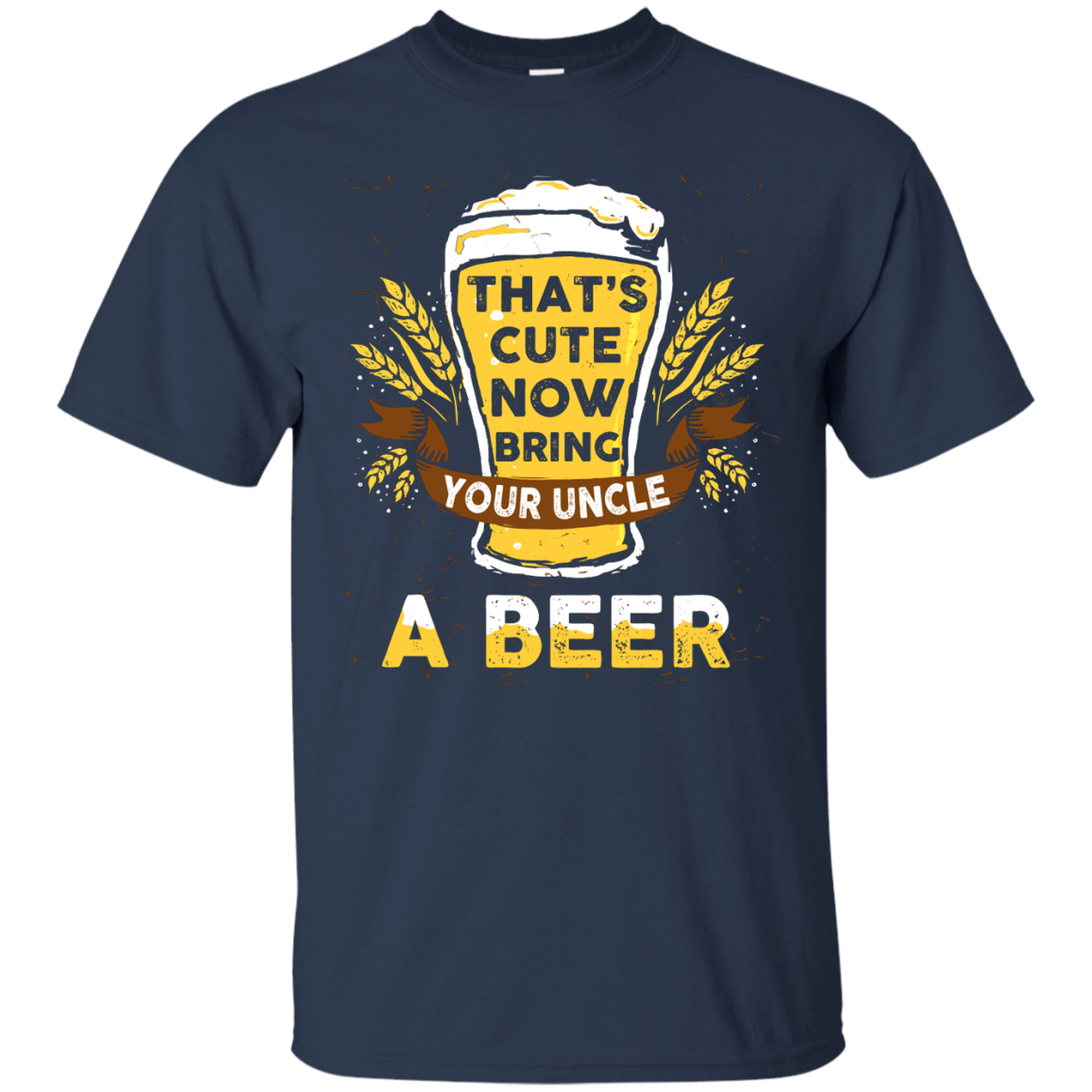 That's Cute Now Bring Your Uncle A Beer-T-Shirt & Hoodie-Classic T-Shirt-Navy