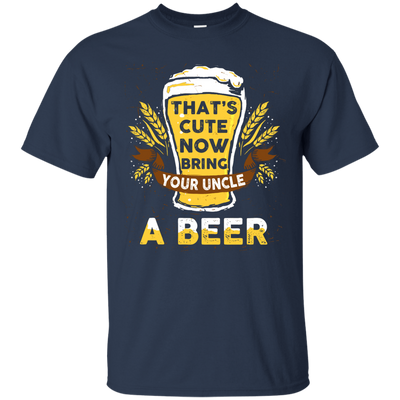 That's Cute Now Bring Your Uncle A Beer-T-Shirt & Hoodie-Classic T-Shirt-Navy