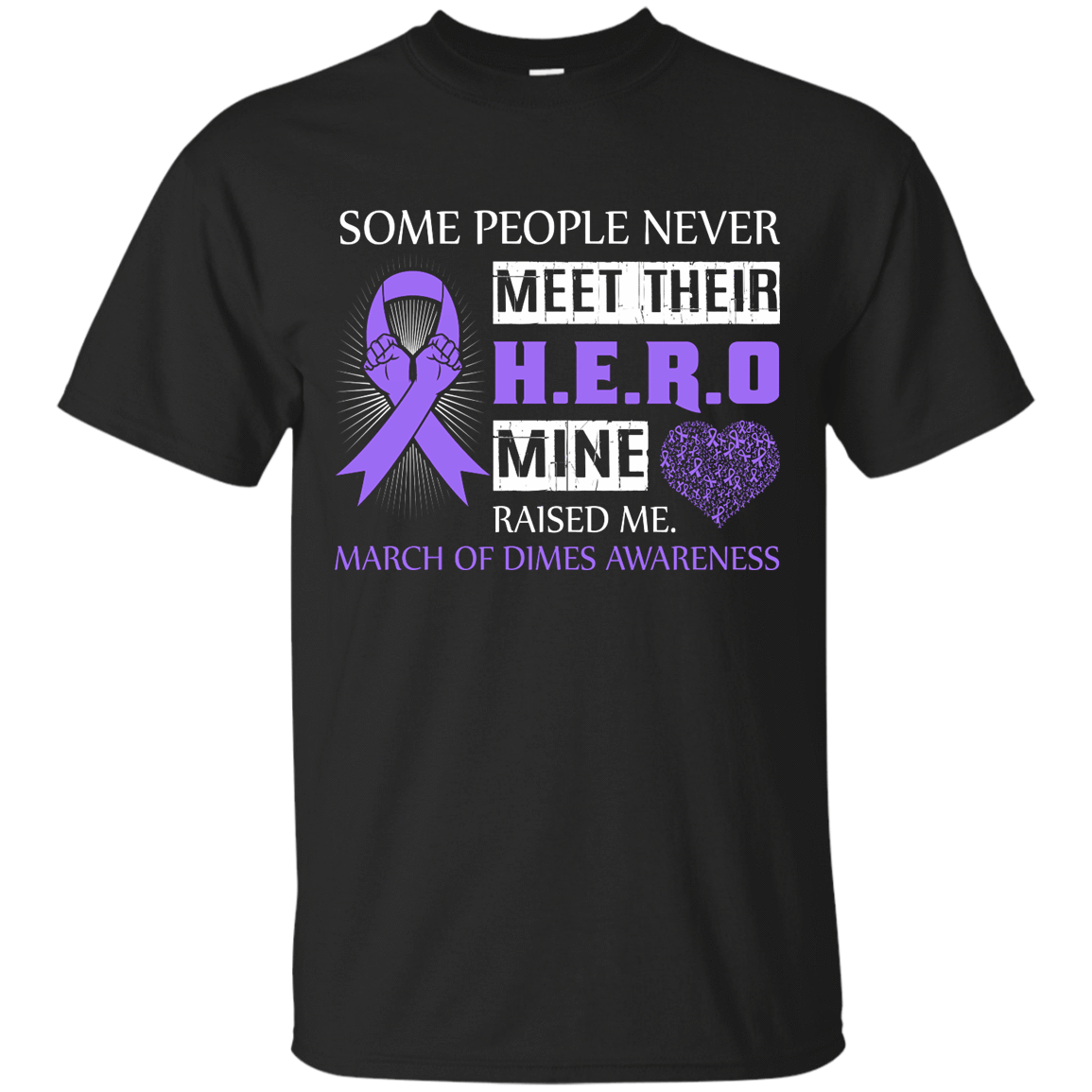 March Of Dimes Awareness Some People Never Meet Hero-T-Shirt & Hoodie-Classic T-Shirt-Black