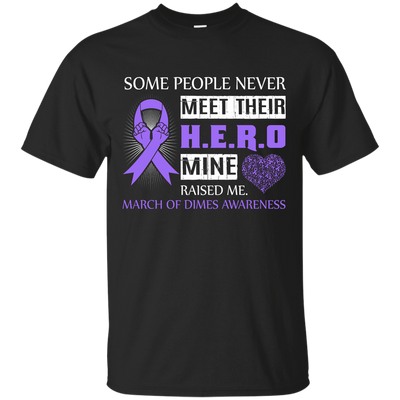 March Of Dimes Awareness Some People Never Meet Hero-T-Shirt & Hoodie-Classic T-Shirt-Black