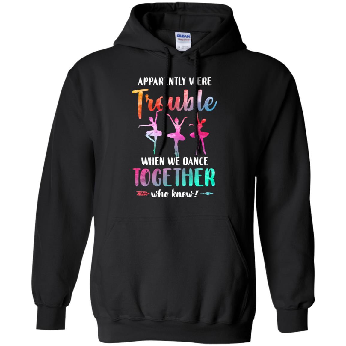Apparently We're Trouble When We Dance Together-T-Shirt & Tank Top-Pullover Hoodie-Black