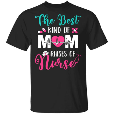 The Best Kind Of Mom Raises A Nurse Nursing Gift-T-Shirt & Hoodie-Classic T-Shirt-Black