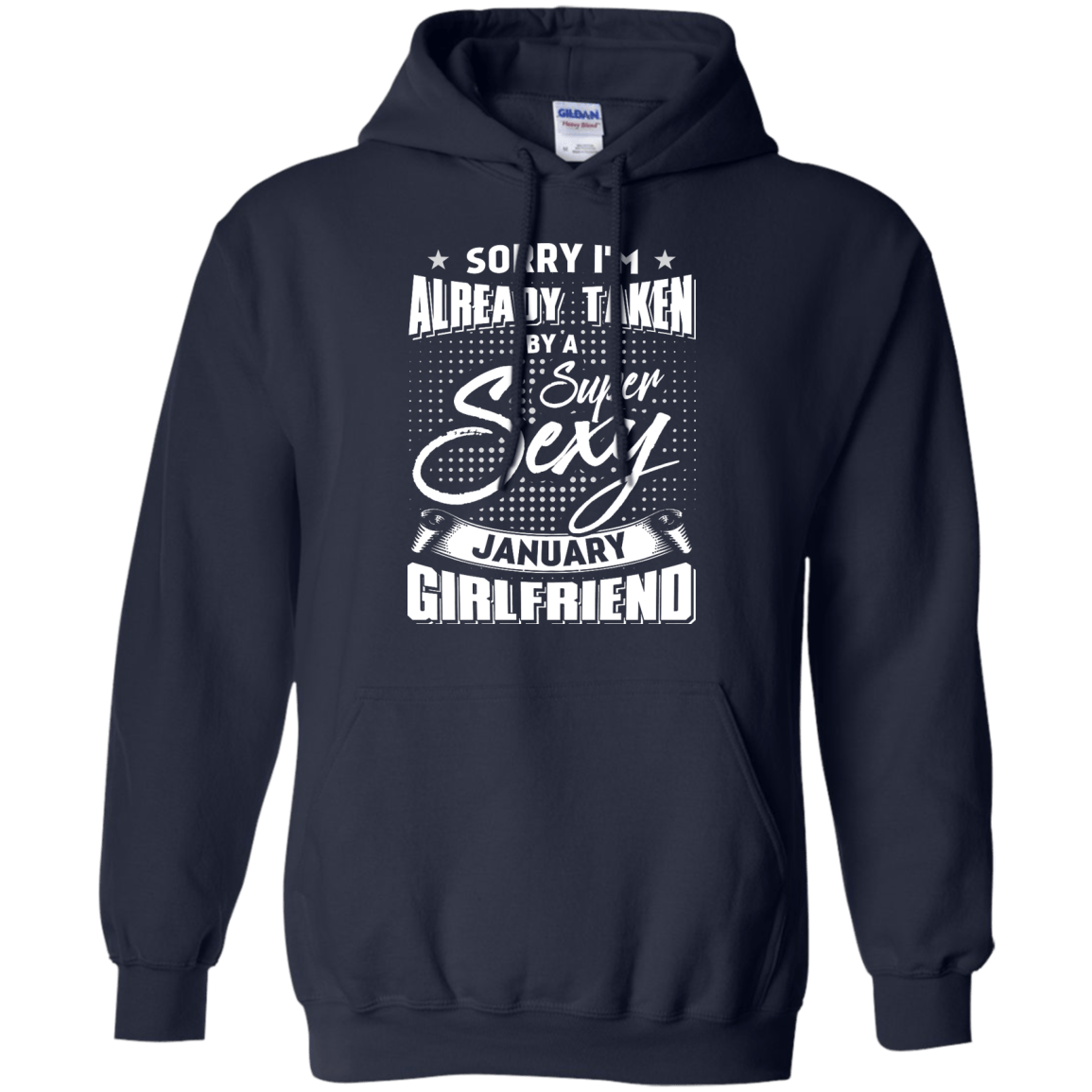 Sorry I'm Already Taken By A Super Sexy January Girlfriend-T-Shirt & Hoodie-Pullover Hoodie-Navy