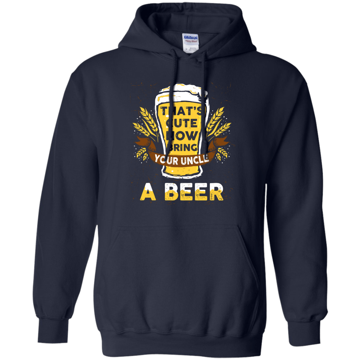 That's Cute Now Bring Your Uncle A Beer-T-Shirt & Hoodie-Pullover Hoodie-Navy