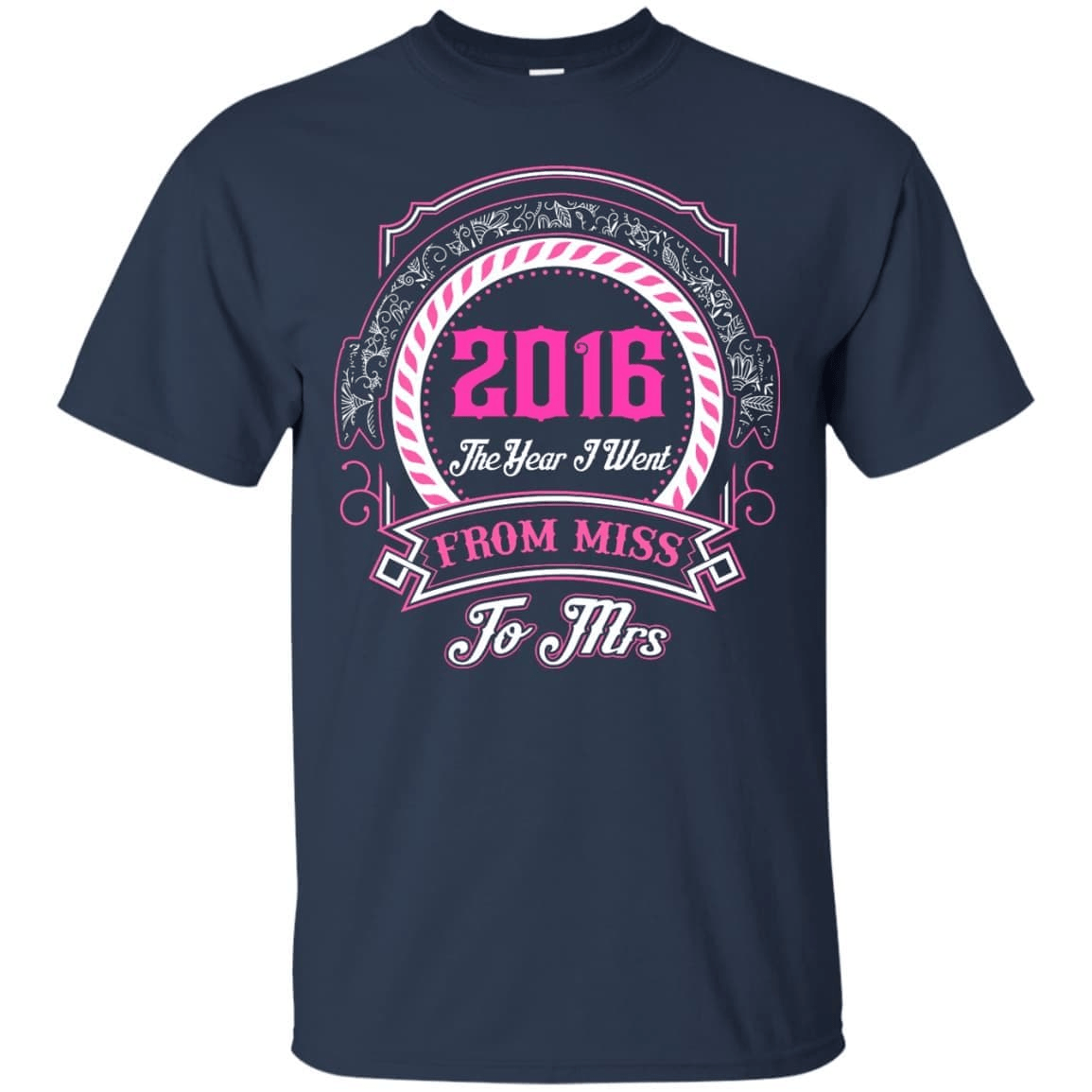 2016 The Year I Went From Miss To Mrs-T-Shirt & Hoodie-Classic T-Shirt-Navy