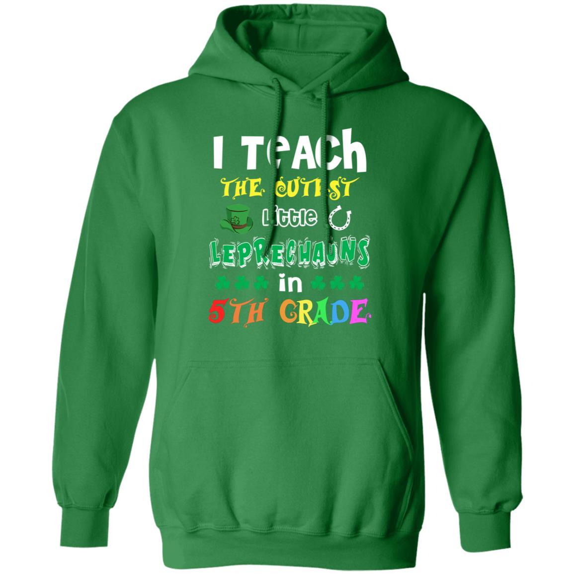 I Teach Cutest Leprechauns 5th Grade Teacher St Patricks Day-T-Shirt & Hoodie-Pullover Hoodie-Irish Green