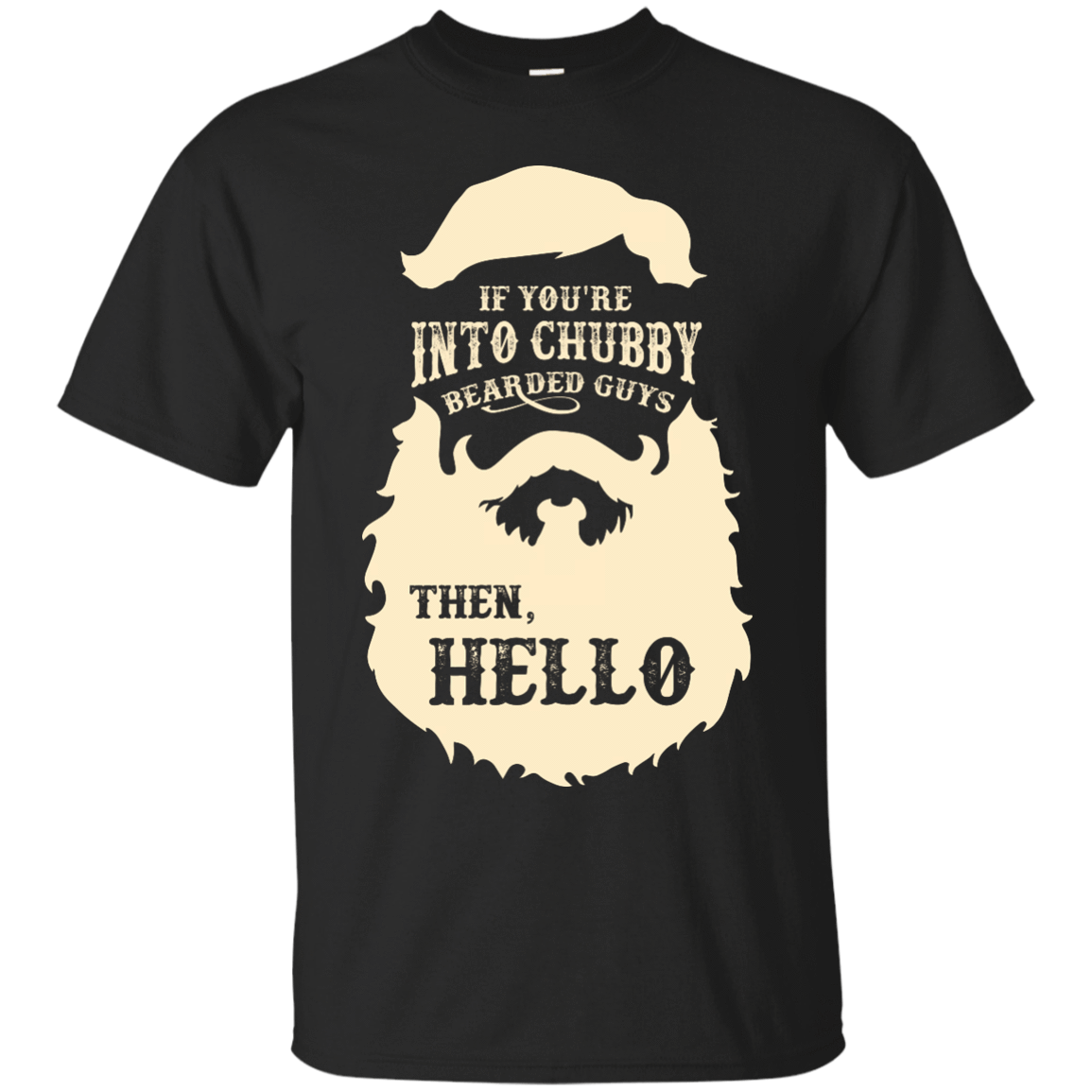 If You're Into Chubby Bearded Guys Then Hello T Shirt-T-Shirt & Hoodie-Classic T-Shirt-Black