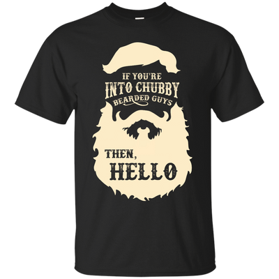 If You're Into Chubby Bearded Guys Then Hello T Shirt-T-Shirt & Hoodie-Classic T-Shirt-Black