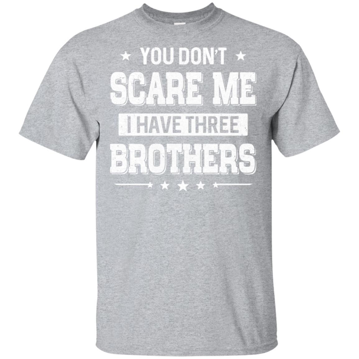 You Don't Scare Me I Have Three Brother-T-Shirt & Hoodie-Classic T-Shirt-Sport Grey