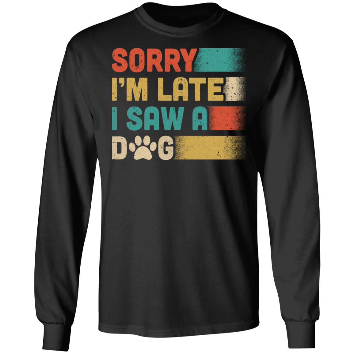 Vintage Sorry I'm Late I Saw A Dog Funny Dog Lover-T-Shirt & Hoodie-Long Sleeve T-Shirt-Black