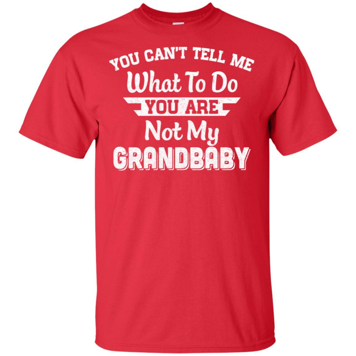 You Can't Tell Me What To Do You're Not My Grandbaby Papa-T-Shirt & Hoodie-Classic T-Shirt-Red