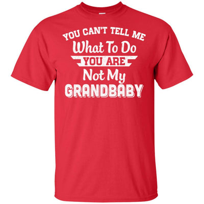 You Can't Tell Me What To Do You're Not My Grandbaby Papa-T-Shirt & Hoodie-Classic T-Shirt-Red