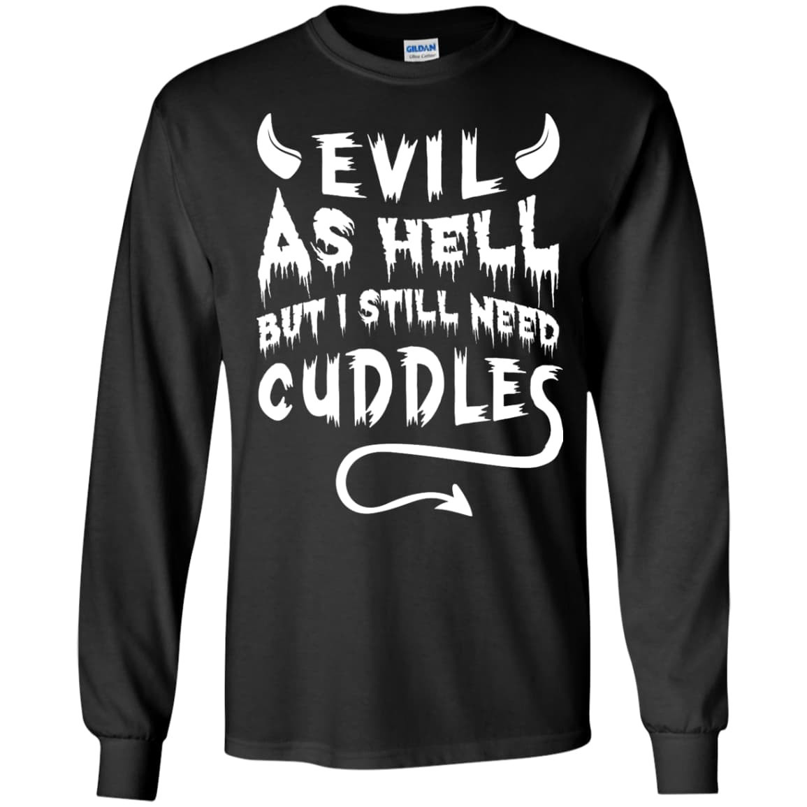 Evil As Hell But I Still Need Cuddles-T-Shirt & Hoodie-Long Sleeve T-Shirt-Black