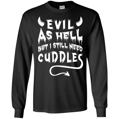 Evil As Hell But I Still Need Cuddles-T-Shirt & Hoodie-Long Sleeve T-Shirt-Black