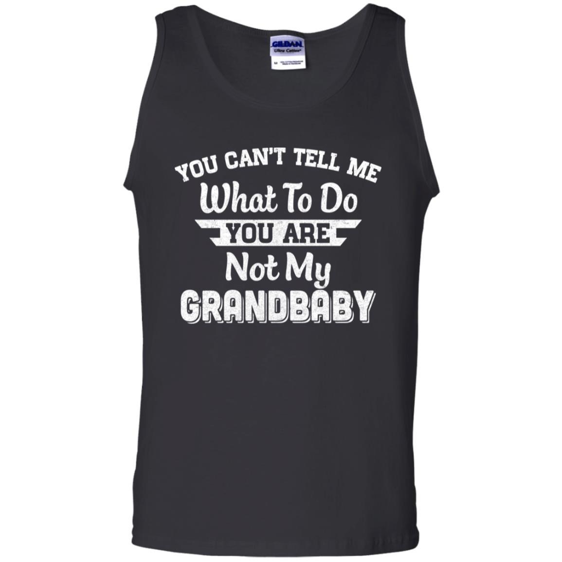 You Can't Tell Me What To Do You're Not My Grandbaby Papa-T-Shirt & Hoodie-Unisex Tank-Black