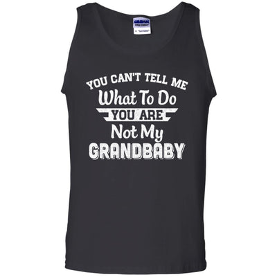 You Can't Tell Me What To Do You're Not My Grandbaby Papa-T-Shirt & Hoodie-Unisex Tank-Black