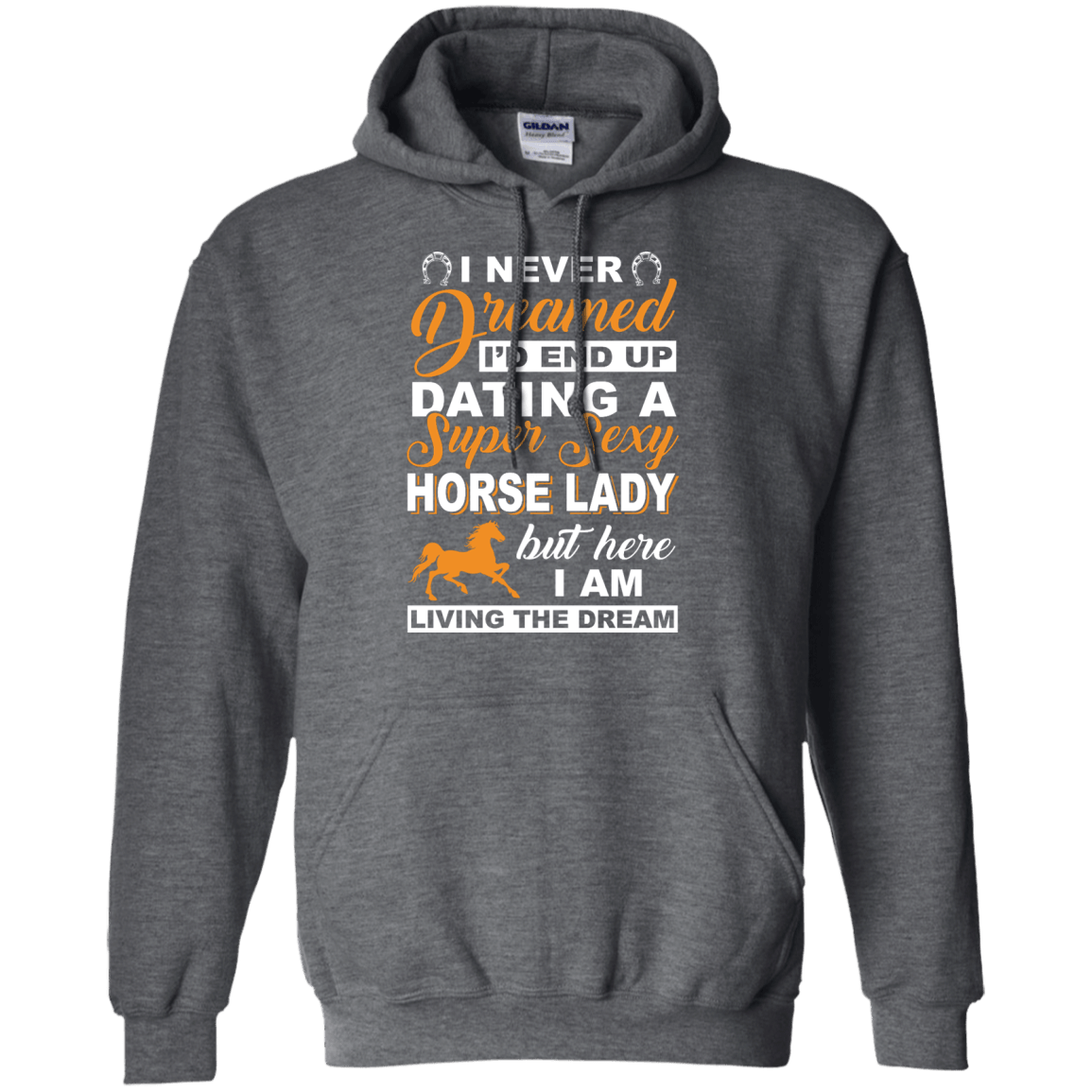 I'd End Up Dating A Super Sexy Horse Lady-T-Shirt & Hoodie-Pullover Hoodie-Dark Heather