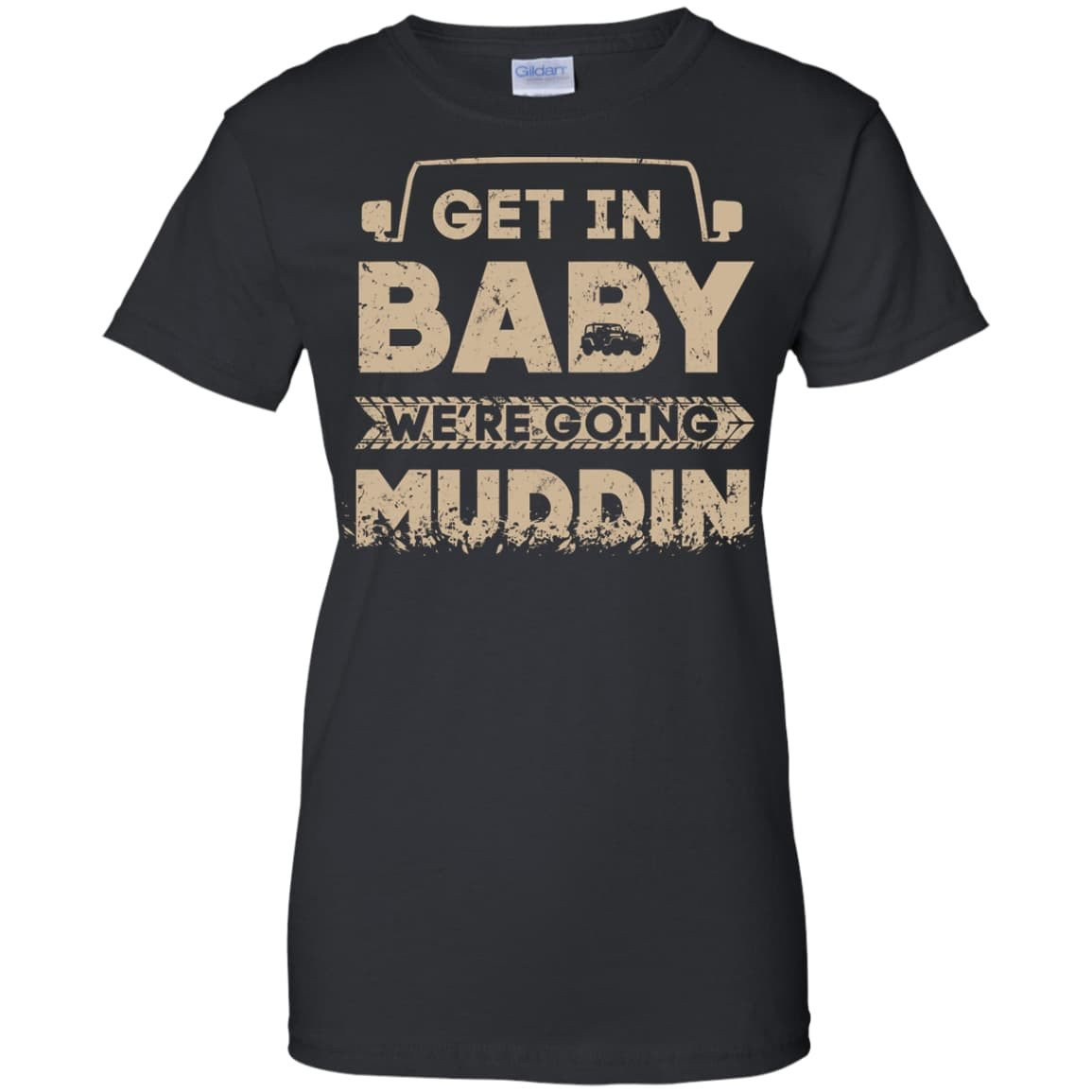 Get In Baby We're Going Muddin-T-Shirt & Hoodie-Women's T-Shirt-Black