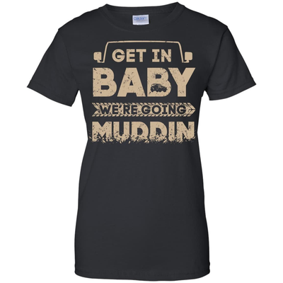 Get In Baby We're Going Muddin-T-Shirt & Hoodie-Women's T-Shirt-Black