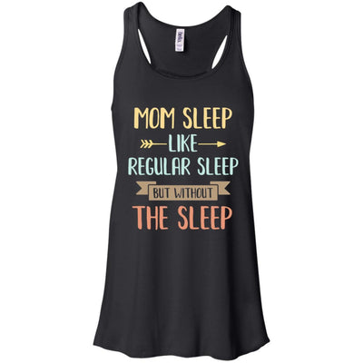 Funny Mom Sleep Like Regular Sleep Mommy Mothers Day-T-Shirt & Tank Top-Women's Flowy Racerback Tank-Black