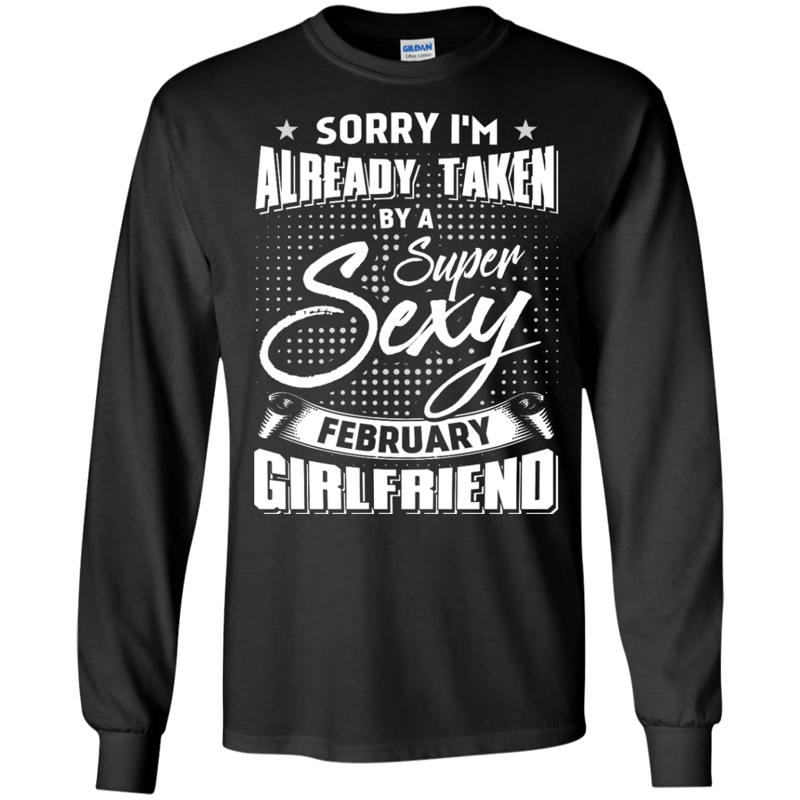Sorry I'm Already Taken By A Super Sexy February Girlfriend-T-Shirt & Hoodie-Long Sleeve T-Shirt-Black