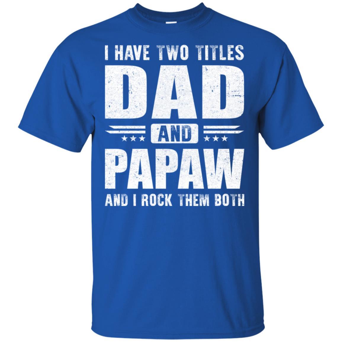 I Have Two Titles Dad And PaPaw Fathers Day Gift Dad-T-Shirt & Hoodie-Classic T-Shirt-Royal